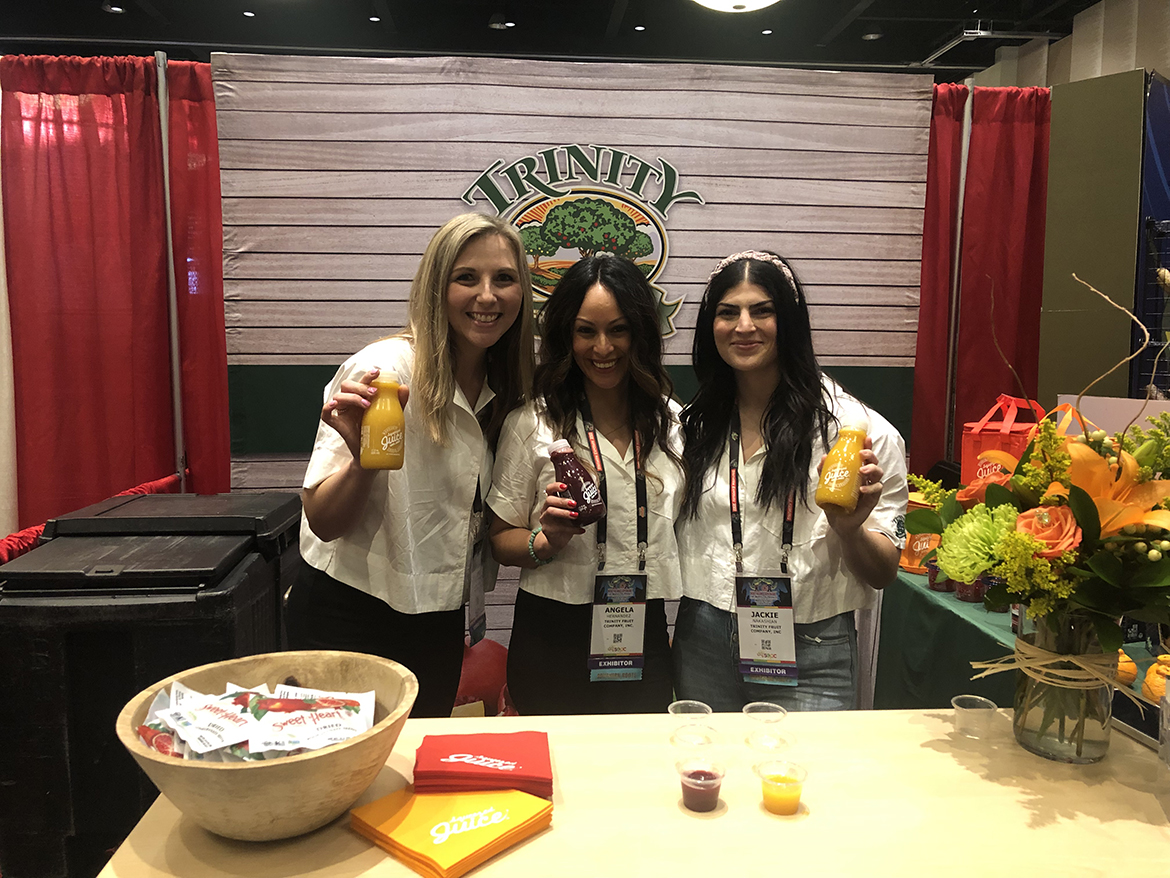  Trinity Fruit Company’s Angela Hernandez, Jackie Nakashian and colleague served up samples of the company’s two new juices: Mandarin and Pomegranate. Both feature a 120-day shelf life and a fresh-squeezed, not-too-sweet flavor. The juices are launching at East Coast retailers now.
