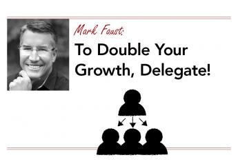 To Double Your Growth, Delegate!