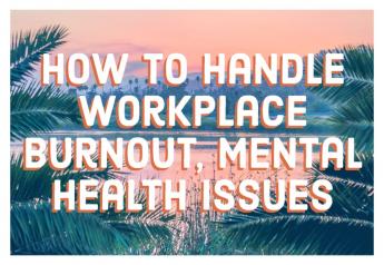 How to handle workplace burnout, mental health issues