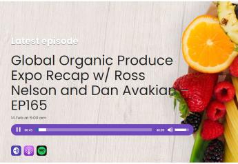 The Produce Industry Podcast — Global Organic Produce Expo recap with Ross Nelson and Dan Avakian