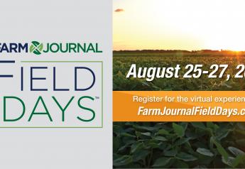 Farm Journal Field Days is a combination of virtual and live programming to take place  Aug. 25–27. The more than 100 informational sessions align with key interests and needs of the crop and livestock sectors. 
