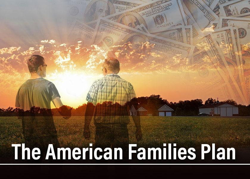 The American Families Plan provides direct and indirect benefits to families. It also raises a lot of key questions for farmers and their succession plans.